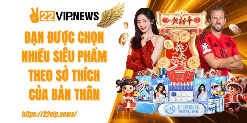 Bạn được chọn nhiều siêu phẩm theo sở thích của bản thân