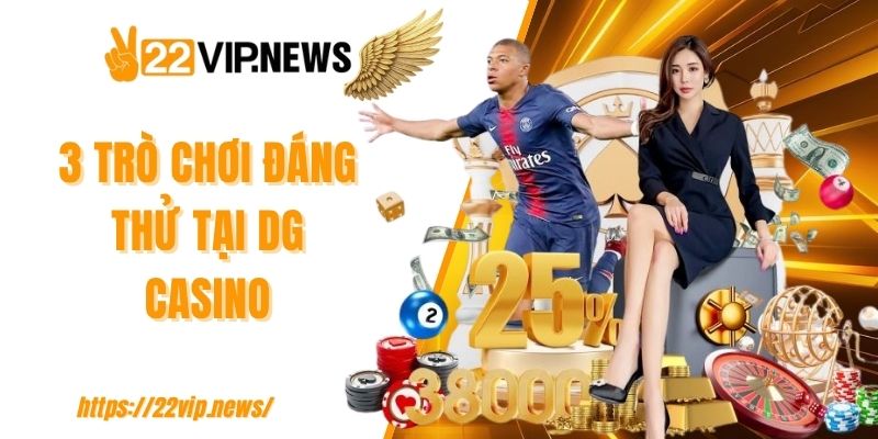 3 trò chơi đáng thử tại DG casino
