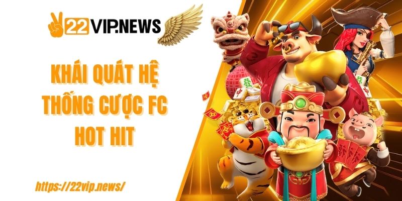 Khái quát hệ thống cược FC hot hit