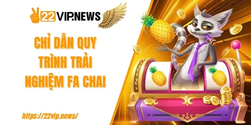 Chỉ dẫn quy trình trải nghiệm FA Chai