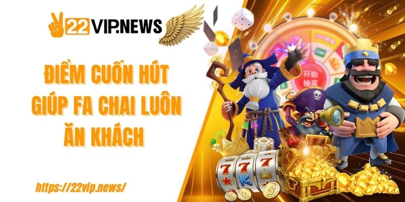 Điểm cuốn hút giúp FA Chai luôn ăn khách