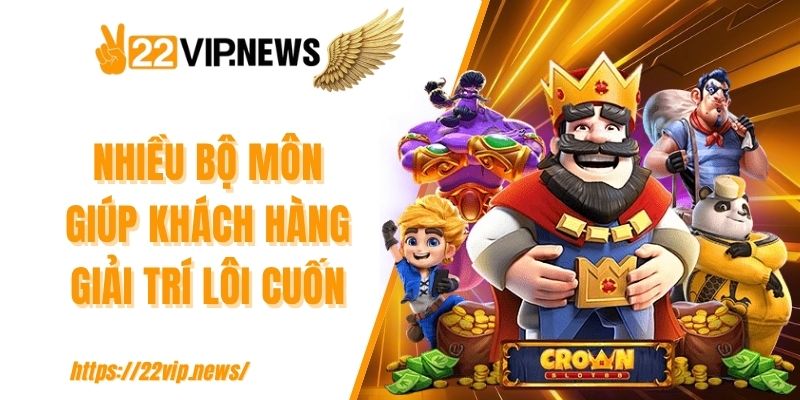 Nhiều bộ môn giúp khách hàng giải trí lôi cuốn