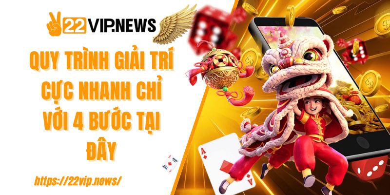 Quy trình giải trí cực nhanh chỉ với 4 bước tại đây