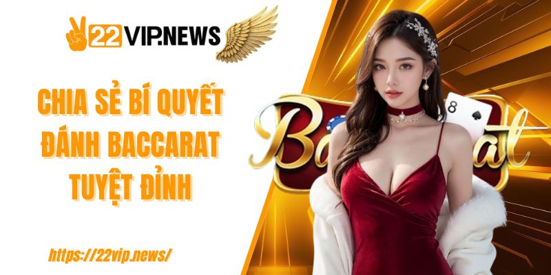 Chia sẻ bí quyết đánh Baccarat tuyệt đỉnh