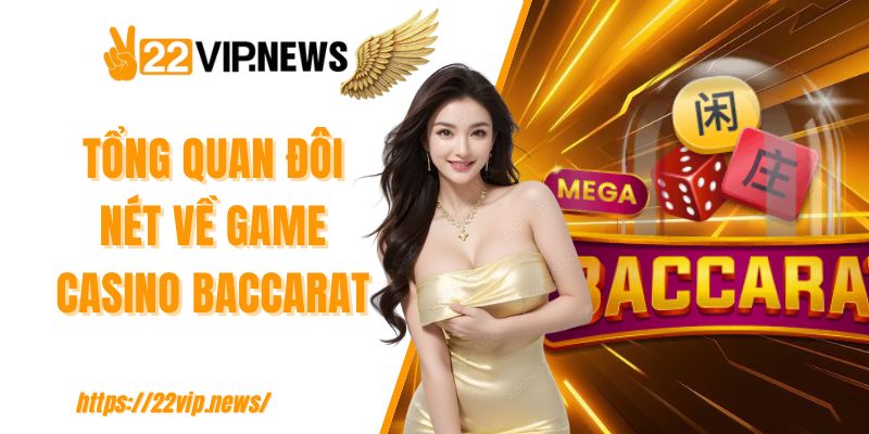 Tổng quan đôi nét về game casino Baccarat