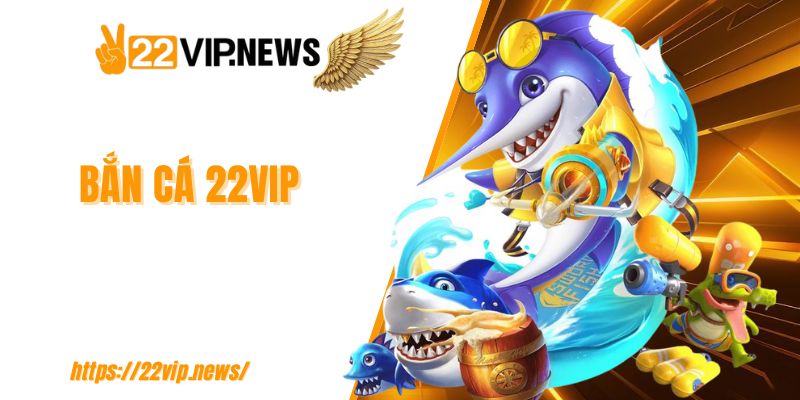 Bắn cá 22VIP
