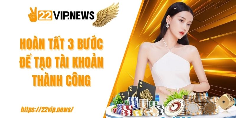 Hoàn tất 3 bước để tạo tài khoản thành công