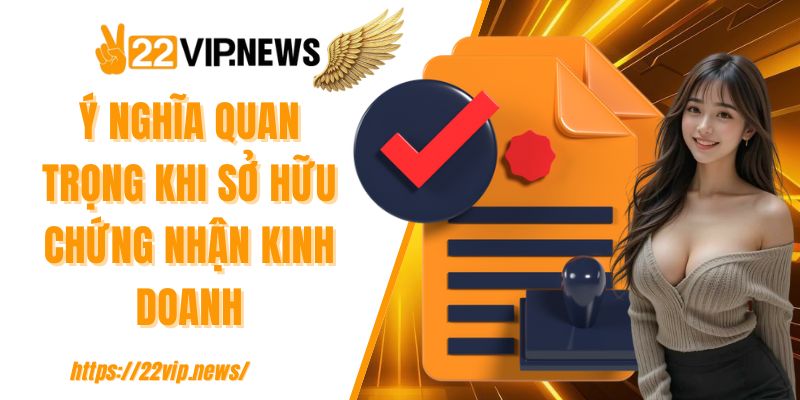 Ý nghĩa quan trọng khi sở hữu chứng nhận kinh doanh
