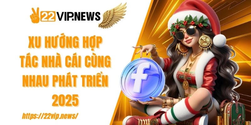 Xu hướng hợp tác nhà cái cùng nhau phát triển 2025