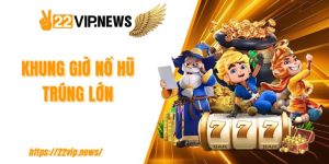 Khung giờ nổ hũ trúng lớn