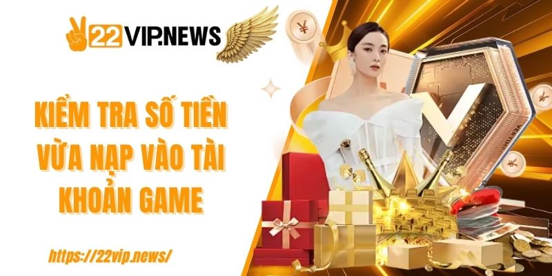 Kiểm tra số tiền vừa nạp vào tài khoản game