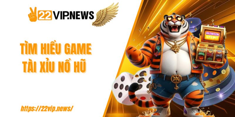 Tìm hiểu game tài xỉu nổ hũ