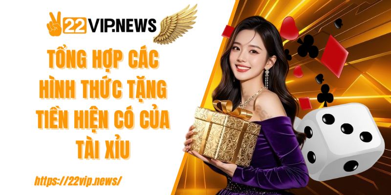 Tổng hợp các hình thức tặng tiền hiện có của tài xỉu