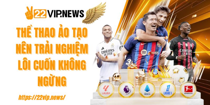 Thể thao Ảo tạo nên trải nghiệm lôi cuốn không ngừng