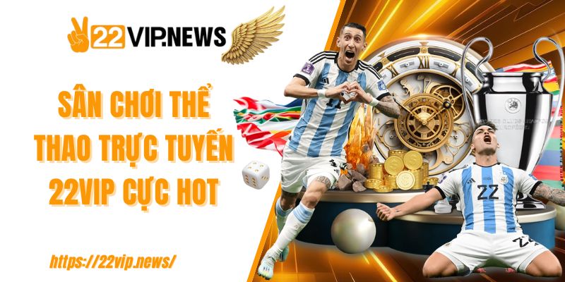 Sân chơi thể thao trực tuyến 22VIP cực hot
