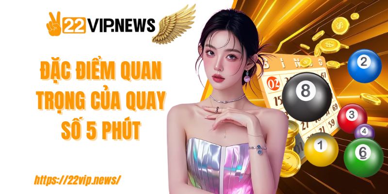 Đặc điểm quan trọng của quay số 5 phút
